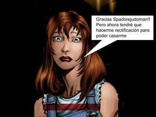 Gracias Spadorejudoman!! Pero ahora tendré que hacerme rectificación para poder casarme 