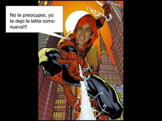 No te preocupes, yo te dejo la telita como nueva!!! 