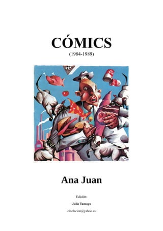 CÓMICS
(1984-1989)
Ana Juan
Edición:
Julio Tamayo
cinelacion@yahoo.es
 