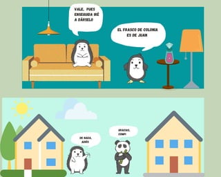 EL FRASCO DE COLONIA
ES DE JUAN
VALE, PUES
ENSEGUIDA IRé
A DáRSELO
DE NADA,
ADIóS
GRACIAS,
COMPI
 