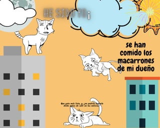 ILLUSTRATION SET
se han
comido los
macarrones
de mi dueño
Que gato más listo, y...¿no podrías haberlo
dicho antes de salir en las noticias?
 