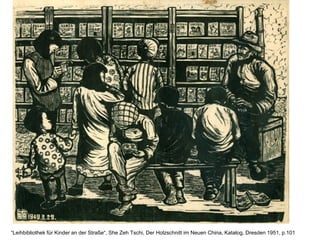 Leihbibliothek fr Kinder an der Stra?e, She Zeh Tschi, Der Holzschnitt im Neuen China, Katalog, Dresden 1951, p.101
 