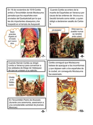 Cuando Cortés se entero de la
muerte de Españoles en Veracruz por
causa de las ordenes de Moctezuma.
Decidió tomarlo como ...