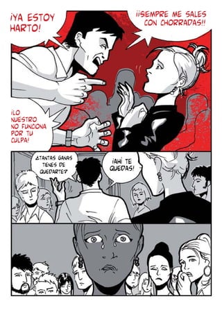 ¡¡Siempre me sales
con chorradas!!

¡ya estoy
harto!

¡lo
nuestro
no funciona
por tu
culpa!
¿tantas ganas
tienes de
quedarte?

¡ahí te
quedas!

 