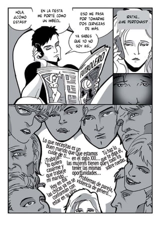 Hola,
¿Cómo
estás?

EN la fiesta
me porté como
un imbécil.

Eso me pasa
por tomarme
dos cervezas
de más.
ya sabes
que Yo no
soy así...

iratxe...
¿Me perdonas?

 