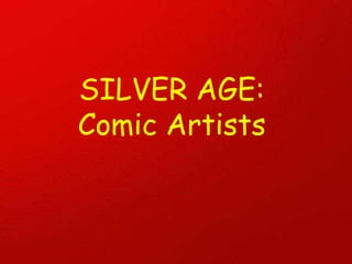 SILVER AGE: Comic Artists 