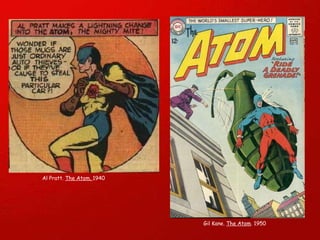 Al Pratt.  The Atom.  1940  Gil Kane.  The Atom . 1950 