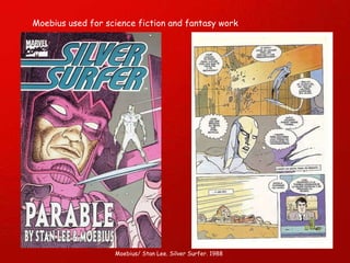 Moebius used for science fiction and fantasy work Moebius/ Stan Lee. Silver Surfer. 1988 
