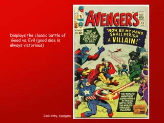 Displays the classic battle of  Good vs. Evil (good side is  always victorious) Jack Kirby.  Avengers. 