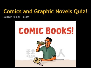 Comics and Graphic Novels Quiz!
Sunday, Feb 28 – 11am
 