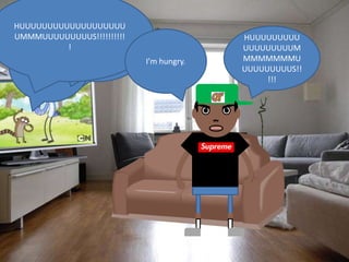 I don’t mean to
HUUUUUUUUUUUUUUUUUUU
             brag. I don’t mean
UMMMUUUUUUUUUS!!!!!!!!!!                         HUUUUUUUUU
             to boast. But I got
              ! Hummus!                          UUUUUUUUUM
  Huuummmm   some hummus for
                                   I’m hungry.   MMMMMMMU
  muuuuussssss mini toast!
               this
                                                 UUUUUUUUUS!!
    s!!!!!!!
                                                      !!!
 