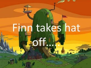 Finn takes hat
    off…..
 