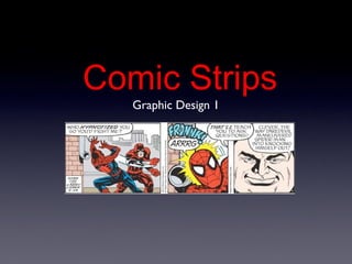 Comic Strips 
Graphic Design 1 
 