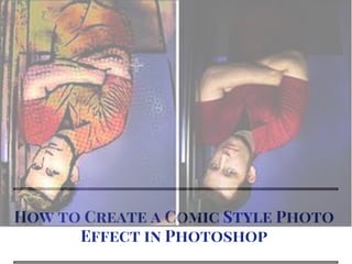 How to Create a Comic Style Photo
Effect in Photoshop
 