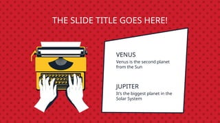 VENUS
Venus is the second planet
from the Sun
JUPITER
It’s the biggest planet in the
Solar System
THE SLIDE TITLE GOES HERE!
 