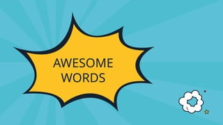 AWESOME
WORDS
 