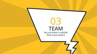 TEAM
03
You can enter a subtitle
here if you need it
 