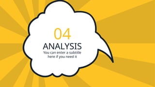 ANALYSIS
04
You can enter a subtitle
here if you need it
 