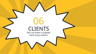 CLIENTS
06
You can enter a subtitle
here if you need it
 