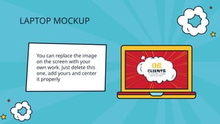 LAPTOP MOCKUP
You can replace the image
on the screen with your
own work. Just delete this
one, add yours and center
it properly
 