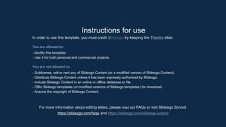 Instructions for use
In order to use this template, you must credit Slidesgo by keeping the Thanks slide.
You are allowed to:
- Modify this template.
- Use it for both personal and commercial projects.
You are not allowed to:
- Sublicense, sell or rent any of Slidesgo Content (or a modified version of Slidesgo Content).
- Distribute Slidesgo Content unless it has been expressly authorized by Slidesgo.
- Include Slidesgo Content in an online or offline database or file.
- Offer Slidesgo templates (or modified versions of Slidesgo templates) for download.
- Acquire the copyright of Slidesgo Content.
For more information about editing slides, please read our FAQs or visit Slidesgo School:
https://slidesgo.com/faqs and https://slidesgo.com/slidesgo-school
 