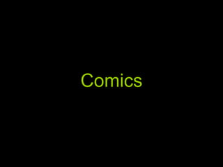 Comics
 