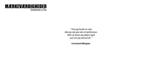 Comicus & Co MÆRKEVÆRDIGHEDER 
“ Hvis jeg havde en vase 
ville jeg nok give den et kæhlernavn. 
Men så staver jeg sikkert også 
som om jeg stod på ski. ” 
Carmichael Billingsleyl 
 