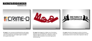 Comicus & Co MÆRKEVÆRDIGHEDER 
22. august: Metrobyggeriet er tidligere ramt af forsinkelser, 
fordyrelser og en forskrækkelig larm. Og senest er andet end 
tidsplanen begyndt at skride, da ca. 50 beboere er blevet 
evakueret, efter et jordskred nu truer deres bygning med 
sammenstyrtning. 
26. august: En stor isenkræmmmerkæde gjorde sig i går skyldige 
i den åbenbart nærmest kriminelle fejl, at have for få jubilæums-vaser 
til de 16.000 kunder, der forsøgte at gøre et røverkøb. 
Kan du gætte hvilken kæde? 
21. august: Wonderful Copenhagen har på fem år formået at 
ansætte hele 11 personer med direkte familierelationer til chefer 
og medarbejdere samt 127 andre uden at noget job er slået op. 
 