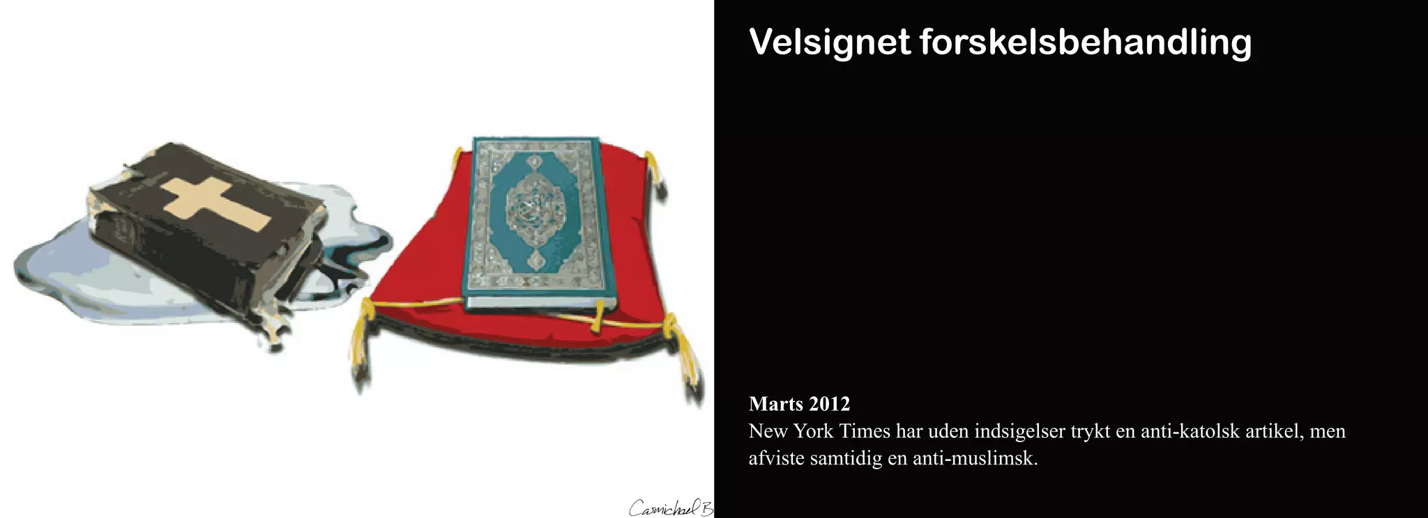 Velsignet forskelsbehandling




Marts 2012
New York Times har uden indsigelser trykt en anti-katolsk artikel, men
afviste samtidig en anti-muslimsk.
 