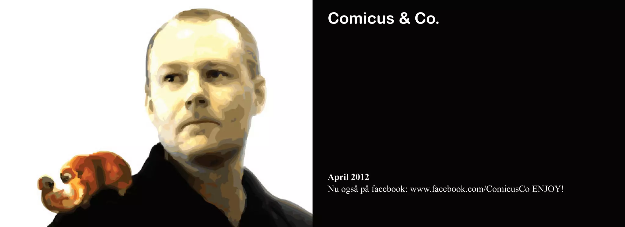 Comicus & Co.




April 2012
Nu også på facebook: www.facebook.com/ComicusCo ENJOY!
 