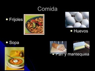 Comida Frijoles Huevos  Sopa  Pan y mantequilla 