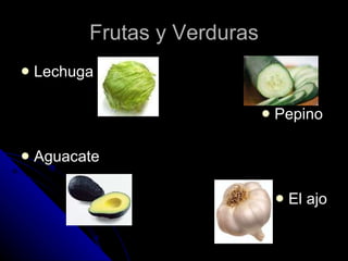 Frutas y Verduras Lechuga Pepino  Aguacate  El ajo 