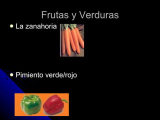 Frutas y Verduras La zanahoria  Pimiento verde/rojo 