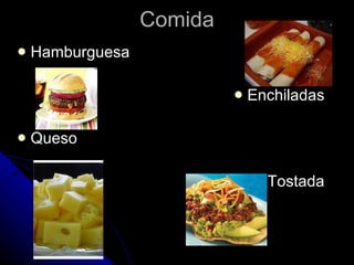 Comida Hamburguesa  Enchiladas  Queso  Tostada   