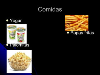 Comidas Yogur  Papas fritas Palomitas  