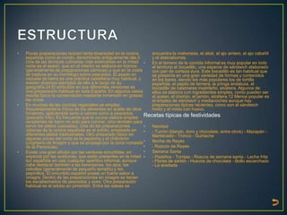 •   Pocas preparaciones reúnen tanta diversidad en la cocina        encuentra la mahonesa, el alioli, el ajo arriero, el ajo cabañil
    española como el cocido, denominado antiguamente olla.5         y el atascaburras.
    Una de las técnicas culinarias más extendidas en la mitad •     En el terreno de la comida informal es muy popular en todo
    norte es el asado, que en el interior se elabora en hornos      el territorio el bocadillo, una especie de sándwich elaborado
    (generalmente de preparaciones cárnicas) y que en la costa      con pan de corteza dura. Este bocadillo es tan habitual que
    se traduce en su homólogo sobre pescados. El asado en           se presenta en una gran variedad de formas y contenidos
    cazuela de barro es una práctica castellana muy habitual, y     en los bares, siendo los más populares los de tortilla
    existen diversos ejemplos de ello a lo largo de su              española, el pepito de ternera, la pringa andaluza, el
    geografía.24 El embutido en sus diferentes versiones es         bocadillo de calamares madrileño, etcétera. Algunos de
    una preparación habitual en toda España. En algunos casos       ellos se elabora con ingredientes simples, como pueden ser
    resulta típica la conservación mediante inmersión en grasas:    el queso, el chorizo, el jamón, etcétera.12 Menos popular es
    las orzas.                                                      el empleo de sándwich y medianoches aunque hay
•   En muchas de las cocinas regionales se emplea                   preparaciones típicas recientes, como son el sándwich
    frecuentemente la fritura de los alimentos en aceite de oliva   mixto y el mixto con huevo.
    hirviendo, aplicándola tanto a carnes como a pescados
    (pescaíto frito). Es frecuente que la cocina clásica emplee Recetas típicas de festividades
    recipientes de barro no solo para cocinar, sino también para
    servir los platos (cazuelas). Una de las preparaciones        • Navidad
    clásicas de la cocina española es el sofrito, empleado en     • - Turrón (blando, duro y chocolate, entre otros) - Mazapán -
    diferentes platos tradicionales. Otro preparado típico en       Mantecado - Tronco - Guirlache
    algunas zonas del norte es la pepitoria y el chilindrón
    (originario de Aragón y que se propagó por la zona noroeste   • Noche de Reyes
    de la Península).                                             • - Roscón de Reyes
•   Existe una gran afición por las verduras encurtidas, en       • Semana Santa
    especial por las aceitunas, que están presentes en la mitad •   - Pestiños - Torrijas - Roscos de semana santa - Leche frita
    sur española en casi cualquier aperitivo informal, aunque       - Flores de sartén - Huevos de chocolate - Bollo escarchado
    cabe destacar también a las berenjenas, los ajos, las           - La aceitada
    cebollas (generalmente de pequeño tamaño) y los
    pepinillos. El encurtido español posee un fuerte sabor a
    vinagre. Dentro de las preparaciones en vinagre se tienen
    los escabechados de pescados y aves. Otra preparación
    habitual es el adobo en pimentón. Entre las salsas se
 