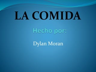 Dylan Moran
LA COMIDA
 