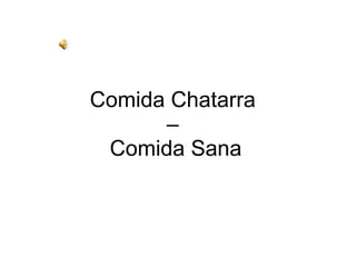 Comida Chatarra  –  Comida Sana 