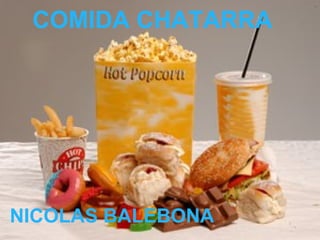 COMIDA CHATARRA NICOLAS BALEBONA 