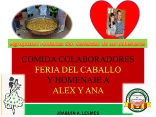 Agrupación Andaluza San Sebastián de los Ballesteros COMIDA COLABORADORES FERIA DEL CABALLOY HOMENAJE A ALEX Y ANA  JOAQUIN A. LESMES 