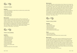Modo de preparar
                                                                                          Corte o frango pelas juntas e as partes maiores em duas. Tempere com sal e vinagre. Faça
                                                                                          esse preparo na véspera. Em uma panela grande de alumínio ou ferro, esquente o óleo e nele
                                                                                          frite, em seqüência: a cebola, o alho e o frango. Depois de tudo bem dourado, acrescente
FRANGO DE FAZENDA                                                                         os tomates e a água. Prove o sal e as pimentas. Deixe cozinhar em fogo forte. O ponto de
                                                                                          cozimento do frango é sempre testado espetando-se um garfo em sua coxa. Acrescente
Ingredientes
                                                                                          a guariroba, abaixe o fogo, deixe cozinhar e pegar gosto uns 15 minutos, sem mexer.
1 frango caipira temperado com caldo de limão, sal, pimenta-do-reino e pimenta ardida
                                                                                          Acrescente o cheiro-verde e sirva. Ao comprar a guariroba, peça que dêem uma pré-limpada,
3 dentes de alho amassados
                                                                                          pois é um palmito e esta operação exige facão e força. Remova as partes mais duras
3 colheres (de sopa) de óleo
                                                                                          e vá desfolhando-as até chegar ao palmito propriamente dito. Corte-o em rodelas finas.
1 cebola média picadinha
                                                                                          Deixe-as de molho em água e vinagre umas 4 horas, então as afervente em água pura.
1 colher (de chá) de açúcar
                                                                                          Para 8 pessoas - Tempo de preparo: 2 horas
1 tomate pelado picadinho

Modo de preparar
De véspera, pique o frango pelas juntas, tempere com limão, sal, pimentas e alho.
Coloque-o na geladeira. Em uma panela média, aqueça o óleo, frite meia cebola, jogue
o açúcar por cima para ajudar a dourar (se precisar, abaixe o fogo). Frite ali o frango
                                                                                          FRANGO AO MOLHO PARDO
muito bem. Coloque o tomate e o resto da cebola, mexa e cozinhe pingando água em
panela tampada. Sirva os pedaços inteiros ou desossados. Este frango é básico.
                                                                                          Ingredientes
Pode-se completar com acompanhamentos como: guariroba, angu temperado, polenta,
                                                                                          1 frango caipira vivo
milho verde refogado, quiabo frito, feijão simples, salada de folhas ou legumes.
                                                                                          1 colher (de sopa) de vinagre
Para 8 pessoas - Tempo de preparo: 1 hora e 30 minutos
                                                                                          2 colheres (de sopa) de óleo
                                                                                          1 cebola média picadinha
                                                                                          1 colher (de sopa) rasa de maizena
                                                                                          ¼ xícara (de chá) de cheiro-verde picadinho

                                                                                          Tempero
FRANGO COM GUARIROBA                                                                      2 dentes de alho picadinhos
                                                                                          3 colheres (de sopa) de vinagre
Ingredientes
                                                                                          1 colher (de sopa) rasa de sal, pimenta-do-reino e pimenta vermelha
1 frango caipira
1 colher (de sopa) rasa de sal
                                                                                          Modo de preparar
2 colheres (de sopa) de vinagre
                                                                                          Corte o pescoço do frango e recolha o sangue numa tigelinha (que já tenha uma colher
3 colheres (de sopa) de óleo
                                                                                          de vinagre). Guarde na geladeira até o momento de usar, para não talhar. Depois de
1 cebola grande picadinha
                                                                                          depenado e limpo, pique o frango pelas juntas e tempere-o com os ingredientes citados.
3 dentes de alho amassados
                                                                                          Deixe a carne repousar na geladeira de um dia para o outro, com os temperos. Em uma
3 tomates maduros picados
                                                                                          panela grande, esquente o óleo, frite nele a cebola e os pedaços de frango, em fogo forte.
3 xícaras (de chá) de água
                                                                                          Depois de bem dourados, acrescente o molho no qual ele passou a noite e cozinhe em
pimenta-do-reino e pimenta ardida
                                                                                          fogo baixo, pingando água de vez em quando. Depois de cozido, uns 10 minutos antes de
1 guariroba
                                                                                          servir, acrescente a maizena e depois o sangue reservado. Mexa bem, para o gosto pegar
3 colheres (de sopa) de cheiro-verde picadinho
                                                                                          em todo o frango. Sirva com arroz branco.
                                                                                          Para 8 pessoas - Tempo de preparo: 2 horas e 30 minutos


     1                                                                                                                                                                      1
 