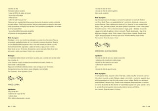 3 dentes de alho                                                                          3 xícaras (de chá) de arroz
6 tomates maduros picados                                                                 5 xícaras (de chá) de caldo de galinha
1 caixa de 500 ml de polpa de tomate                                                      cheiro-verde picadinho
1 xícara (de chá) de água
1 folha de louro                                                                          Modo de preparar
1 colher de sobremesa de mel                                                              Faça todo o processo de dessalgar a carne (como explicado na receita de Abóbora
5 bananas bem maduras (uso a banana que chamamos de goiana, também conhecida              com Carne Seca). Pique-a em quadradinhos de 1 centímetro, eliminando o excesso de
por salta velhaca. Ela é fina e comprida. Deve ser usada quando a casca fica bem preta,   gordura. Reserve. Pique a abóbora em cubos de 2 cm. Reserve. Em uma panela média,
como se estivesse estragada, mas não está. Tem consistência semelhante à da banana-       aqueça o óleo, frite nele a cebola, sem deixar queimar. Acrescente a carne e frite-a bem.
da-terra, boa de fritar)                                                                  Acrescente o arroz e frite-o, mexendo sempre. A seguir, junte a abóbora. Acrescente
1 xícara (de chá) de cheiro-verde picadinho                                               a água com o caldo de galinha e inicie o cozimento. Panela destampada e fogo forte,
sal, pimenta-do-reino e pimenta ardida                                                    até a água começar a secar. Então, abaixe o fogo e tampe a panela. Quando secar
                                                                                          a água, desligue e espere 10 minutos para servir. Polvilhe salsinha picada fininha.
Modo de preparar                                                                          Para 8 pessoas - Tempo de preparo: 2 horas
Dessalgue a carne seca (conforme explicação na receita Arroz Carreteiro). Pique-a
em pedaços quadrados grandes de 4 cm, retirando o excesso de gordura. Reserve.
Em um caldeirão médio esquente o óleo e frite nele metade das cebolas e o alho.
Acrescente 3 tomates já picados, a polpa de tomate, a água, o louro e o mel.
Deixe ferver por uns 10 minutos. Acrescente a carne reservada. Deixe ferver bem
até reduzir o molho, sem mexer. Prove o sal e as pimentas.                                ARROZ COM ALHO NA CASCA

Montagem                                                                                  Ingredientes
Em 2 panelas médias (devem ser de barro ou pedra, pois a comida será servida nelas)       3 xícaras (de chá) de arroz cru, lavado e escorrido
faça camadas de:                                                                          1 cebola grande cortada em rodelas largas
carne, bananas cruas e cortadas transversalmente em quatro, tomate cru,                   8 dentes de alho inteiros e com casca
cheiro-verde e cebola picada.                                                             2 colheres (de sopa) de óleo
Regue com o molho do caldeirão, tampe e leve ao fogo por uns 10 minutos.                  sal
Acompanhamentos: arroz branco, couve refogada e tutu de feijão.                           5 xícaras (de chá) de água fervente
Para 15 pessoas - Tempo de preparo: 2 horas
                                                                                          Modo de preparar
                                                                                          Em uma panela média, esquente o óleo. Frite nele a cebola e o alho. Acrescente o arroz e
                                                                                          frite-o bem, mexendo sempre. Coloque a água, o sal e inicie o cozimento: a panela deve
                                                                                          estar destampada e em fogo forte até começar a secar a água. Quando isso acontecer,
                                                                                          tampe a panela e abaixe o fogo. Quando secar totalmente desligue e espere 10 minutos
ARROZ CAIPIRA                                                                             para servir. Os dentes de alho deverão ser espremidos no prato com garfo, quando o arroz
                                                                                          for servido. Se a turma gostar muito de alho, dobre o número ao fritá-los.
Ingredientes                                                                              Para 8 pessoas - Tempo de preparo: 30 minutos
350 g carne seca
2 colheres (de sopa) de óleo
1 cebola ralada
350 g abóbora descascada e picada



                                                                                                                                                                           
 