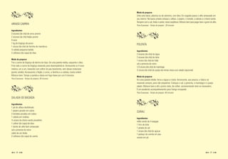 Modo de preparar
                                                                                     Unte uma bacia, plástica ou de alumínio, com óleo. Em seguida passe o alho amassado em
                                                                                     seu interior. Na bacia untada coloque a alface, o pepino, o tomate, a cebola e o cheiro-verde.
                                                                                     Tempere com o sal, limão e azeite, nesta seqüência. Misture bem para pegar bem o gosto do alho.
VIRADO CAIPIRA                                                                       Para 8 pessoas - Tempo de preparo: 30 minutos

Ingredientes
3 xícaras (de chá) de arroz pronto
2 xícaras (de chá) feijão pronto
4 ovos
1 kg de lingüiça de porco
                                                                                     POLENTA
1 xícara (de chá) de farinha de mandioca
½ cebola pequena batida
                                                                                     Ingredientes
2 colheres (de sopa) de óleo
                                                                                     2 xícaras (de chá) de água
                                                                                     2 xícaras (de chá) de leite
Modo de preparar
                                                                                     1 xícara (de chá) de fubá
Tire a carne da lingüiça de dentro da tripa. Em uma panela média, esquente o óleo.
                                                                                     sal e pimenta-do-reino
Frite nele a carne da lingüiça mexendo para desempelotá-la. Acrescente os 4 ovos
                                                                                     1/3 xícara (de chá) de manteiga
inteiros, um a um, mexendo com colher de pau levemente, sem deixar endurecer
                                                                                     ½ xícara (de chá) de queijo-de-minas meia-cura ralado (opcional)
(ponto úmido). Acrescente o feijão, o arroz, a farinha e a cebola, nesta ordem.
Misture bem. Tampe a panela e deixe em fogo baixo por uns 5 minutos.
                                                                                     Modo de preparar
Para 8 pessoas - Tempo de preparo: 30 minutos
                                                                                     Em uma panela média, ferva a água e o leite. Acrescente, aos poucos, o fubá e vá
                                                                                     mexendo sempre, para não empelotar. Coloque o sal, a pimenta, a manteiga e o queijo
                                                                                     ralado. Misture bem e dê o ponto mole, de colher, acrescentando leite se necessário.
                                                                                     É um excelente acompanhamento para frango ensopado.
                                                                                     Para 6 pessoas - Tempo de preparo: 40 minutos

SALADA DE BACIADA

Ingredientes
1 pé de alface desfolhado
1 pepino picado em cubos
                                                                                     CURAU
2 tomates picados em cubos
1 cebola em rodelas
                                                                                     Ingredientes
½ xícara de cheiro-verde picadinho
                                                                                     milho verde de 4 espigas
1 colher (de sopa) de óleo
                                                                                     1 litro de leite
1 dente de alho bem amassado
                                                                                     1 pitada de sal
sal e pimenta-do-reino
                                                                                     1 xícara (de chá) de açúcar
caldo de um limão
                                                                                     1 pedaço de canela em pau
2 colheres (de sopa) de azeite
                                                                                     canela em pó




     4                                                                                                                                                                     5
 