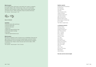 Modo de preparar                                                                        Agradeço o apoio de
Em uma tigela grande, misture bem os ovos inteiros com o açúcar e a margarina.          Domingos Sávio S.de Freitas Baston
Em seguida, coloque o fubá, a farinha de trigo, o leite, o sal e vá misturando.         Dorival Gonçalves
Deixe para o final o fermento e o queijo. Coloque em fôrma untada e polvilhada          Edvar Vilela Queiroz
com farinha em forno a 1800C, pré-aquecido. Tempo de cozimento 30 minutos.              Gentil Prata
Para 10 pessoas - Tempo de preparo: 1 hora                                              Heleno Gonçalves da Silva
                                                                                        Jerônimo Luiz Muzetti
                                                                                        José Carlos da Silva Ferreira
                                                                                        Ligia Toledo de Andrade
                                                                                        Maria Lucia Arroyo Lima
                                                                                        Mercedes e Roberto Esteves
BOLO DE MILHO                                                                           Marcos Sampaio de Almeida Prado
                                                                                        Mr. H. E. Davies
Ingredientes                                                                            Paulo Roberto Junqueira Franco
3 xícaras (de chá) de milho verde fresco
3 xícaras (de chá) de leite                                                             e as deliciosas receitas de
3 xícaras (de chá) açúcar                                                               Antônia S.P. Gomes
1 pitada de sal                                                                         Arlindo Batista Souza
3 colheres (de sopa) de farinha de trigo                                                Claudionor de Paula Correa
3 colheres (de sopa) de manteiga                                                        Dinah Toledo de Andrade
3 ovos inteiros                                                                         Dirce L. G. Andrade
1 colher (de sopa) de fermento em pó                                                    Dora C. S. Moreira
                                                                                        Eura Ferraz Murta
Modo de preparar                                                                        Helena G. P. Garcia
Bata todos os ingredientes, menos o fermento em pó, no liquidificador. Passe para uma   Luci A. Toller
tigela. Dissolva o fermento em uma colher (de sopa) de água e acrescente à mistura.     Manoel Borges
Mexa delicadamente. Unte com manteiga uma fôrma redonda de buraco e polvilhe-a          Maria Alice de Oliveira
com farinha de trigo. Coloque a massa e leve para assar em forno médio, a 1800C,        Maria do Carmo Gorgonha
por 35 minutos.                                                                         Paulo Roberto Chagas
Para 10 pessoas - Tempo de preparo: 1 hora e 15 minutos                                 Pedro Lucas da Silva
                                                                                        Rosa Flosi
                                                                                        Sônia T. Garcia
                                                                                        Vera Lúcia V. dos Santos
                                                                                        Walda Jacintho
                                                                                        Zarife A. Menezes


                                                                                        Sem vocês, este livro não teria vingado.




     54                                                                                                                            55
 