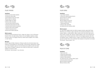 FEIJÃO TROPEIRO                                                                              FEIJÃO GORDO

Ingredientes                                                                                 Ingredientes
3 xícaras (de chá) de feijão mulatinho                                                       1 kg de feijão mulatinho
10 xícaras (de chá) de água                                                                  3 colheres (de sopa) de banha de porco
½ kg de lingüiça de porco pré-cozida                                                         150 g de bacon em cubinhos
100 g de bacon em cubinhos                                                                   200 g de pele de porco
2 cebolas médias em rodelas                                                                  300 g de lingüiça de porco fina
5 dentes de alho amassados                                                                   3 gomos de lingüiça calabresa
1 xícara (de chá) de banha de porco                                                          1 cebola grande picada
2 xícaras (de chá) de farinha de milho                                                       5 dentes de alho amassados
1 xícara (de chá) de farinha de mandioca                                                     sal, pimenta-do-reino e pimenta ardida
½ maço de cheiro-verde picadinho
1 colher (de sopa) rasa de sal                                                               Modo de preparar
torresmos para enfeitar (opcional)                                                           Se a pele estiver salgada, deixe-a de molho na véspera trocando a água cada 4 horas.
                                                                                             Afervente-a por 10 minutos e jogue a água fora. Em uma panela de pressão de 7 litros
Modo de preparar                                                                             coloque o feijão cru, a pele já picada, a água e cozinhe-os por trinta minutos após iniciar a
Cozinhe em panela de pressão de 5 litros, o feijão com a água e o sal, por 50 minutos.       fervura. Retire a pressão, abra, adicione a lingüiça calabresa. Feche e leve novamente para
O ponto é firme, com grãos inteiros. Reserve. Em uma frigideira, esquente a banha,           cozinhar por mais 10 minutos após voltar a ferver. Em uma frigideira esquente o óleo, frite
frite nela o bacon e as lingüiças. Reserve-as. Nesta mesma frigideira, frite a cebola        em seqüência o bacon, a lingüiça de porco, a cebola e o alho. Misture esta fritada no feijão
e o alho. Reserve.                                                                           que está na panela. Prove o sal e as pimentas. Deixe engrossar em fogo brando, sem tampar.
                                                                                             Para 8 pessoas - Tempo de preparo: 1 hora
Montagem
Escorra a água do feijão e despreze-a. Coloque os grãos em uma travessa larga e rasa.
Polvilhe sal. Vá intercalando, por cima dos grãos, as duas farinhas. Esquente bem a cebola
com o óleo da frigideira, jogue em cima das farinhas para escaldá-las, porém sem mexer.
Pique 4 gomos da lingüiça e coloque por cima. Enfeite com cheiro-verde, o restante das
lingüiças e torresmos ao redor.                                                              PAÇOCA DE CARNE
Para 8 pessoas. Tempo de preparo: 1 hora e 30 minutos
                                                                                             Ingredientes
                                                                                             1 kg de carne seca
                                                                                             3 colheres (de sopa) de óleo
                                                                                             2 cebolas grandes picadinhas
                                                                                             3 dentes de alho picadinhos
                                                                                             sal, pimenta-do-reino e pimenta ardida a gosto
                                                                                             ½ xícara (de chá) de cheiro-verde
                                                                                             500 g de farinha de mandioca
                                                                                             500 g de farinha de milho


     1                                                                                                                                                                            1
 