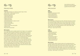 A mais brasileira das comidas foi
                                                                                                                                                        incluída aqui por fazer boa companhia
                                                                                                                                                        a quaisquer dos pratos de fazenda.

PANELADA DE FRANGO                                                                             ARROZ COM FEIJÃO

Ingredientes                                                                                   ARROZ
1 frango caipira temperado com 2 colheres (de sopa) de vinagre, 3 dentes                       Ingredientes
de alho socados e 1 colher (de sopa) rasa de sal                                               3 colheres (de sopa) de óleo ou banha
pimenta-do-reino e pimenta ardida                                                              6 dentes de alho picadinhos
5 colheres (de sopa) de óleo                                                                   3 xícaras (de chá) de arroz cru
2 cebolas médias picadinhas                                                                    6 xícaras (de chá) de água fria
3 dentes de alho picadinhos                                                                    1 colher (de sobremesa) de sal
2 espigas de milho verde
1 tomate pelado picadinho                                                                      Modo de preparar
3 xícaras (de chá) de arroz cru, lavado e escorrido                                            Lave o arroz em água corrente até que saia todo o caldo brando. Hoje temos no mercado
5 xícaras (de chá) de água                                                                     arroz que dispensa lavagem. Refogue o alho no óleo, sem deixar queimar. Acrescente o
1 colher (de chá) de açafrão ou                                                                arroz e frite-o bem, mexendo para não grudar na panela. Coloque a água, o sal, mexa e
1 cenoura crua ralada                                                                          inicie o cozimento. Não mexa mais até o final. Com a panela destampada use fogo forte
½ xícara (de chá) de cheiro-verde picadinho                                                    até a água nivelar com o arroz. Depois abaixe bem a chama, tampe e espera a água
10 azeitonas pretas                                                                            evaporar toda. Sirva 10 min após desligar.
100 g de queijo mussarela fatiado                                                              Para 9 pessoas - Tempo de preparo: 40 minutos


Modo de preparar                                                                               FEIJÃO
Corte o frango pelas juntas e os pedaços maiores em dois. Tempere-o com os ingredientes        Ingredientes
acima citados. Faça este preparo de preferência na véspera (deixe por uma noite na             3 colheres (de sopa) de óleo
geladeira). Cozinhe as espigas de milho 10 minutos após a pressão em uma panela de             ½ cebola média picadinha
3 litros, coberta de água. Com uma faca, corte os grãos cozidos da espiga. Reserve.            6 dentes de alho picadinhos
Em uma panela média de alumínio grosso ou ferro, aqueça o óleo, frite os pedaços de frango     1 folha de louro
de uma só vez, vire-os até dourarem bem. Depois, vá pingando água para cozinhá-los.            3 xícaras (de chá) de feijão cru
O ponto de cozimento é visto espetando um garfo na coxa do frango. Desligue.                   10 xícaras (de chá) de água
Retire o frango e o excesso de gordura que formou, e reserve-os separados. Na panela           1 colher (de sobremesa) de sal
em que foi frito o frango, frite a cebola, o alho e o arroz, nesta ordem. Acrescente o milho   1 pitada de pimenta-do-reino
reservado, o tomate e o frango. Misture bem. Coloque água e o açafrão (ou a cenoura)
para dar cor. Prove e acerte o sal e as pimentas. O cozimento do arroz é feito em fogo         Modo de preparar
forte, com panela destampada até a água começar a secar. Então, abaixe bem o fogo              O costume de deixar o feijão na véspera de molho não é aconselhável porque inicia a
e tampe a panela. O ponto é úmido. Desligue o fogo. Acrescente cheiro-verde, azeitonas,        germinação, alterando o gosto. Deixe de molho uma hora e meia antes do cozimento e jogue
mussarela. Tampe e espere 10 minutos para servir.                                              fora a água que ficou de molho. Esse processo elimina as toxinas e ressalta o sabor.
Para 8 pessoas - Tempo de preparo: 1 hora e 30 minutos                                         Em panela de pressão coloque o feijão, a água e o louro. Ao iniciar a pressão abaixe a chama
                                                                                               e conte o tempo (de 40 a 50 min). Em frigideira separada frite no óleo a cebola e o alho.
                                                                                               Ao terminar o cozimento do feijão, acrescente esta fritada. Acerte o sal e pimenta-do-reino.
                                                                                               Para 9 pessoas - Tempo de preparo: 1 hora e 20 minutos



     1                                                                                                                                                                               1
 