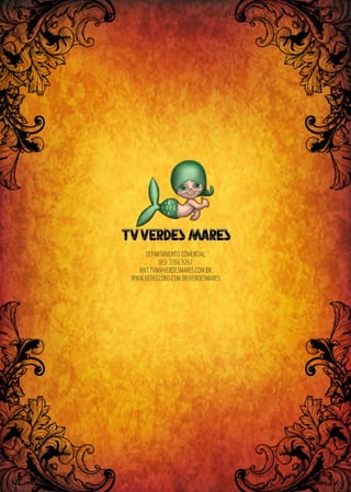 DEPARTAMENTO COMERCIAL
(85) 3266.9267
MKT.TVM@VERDESMARES.COM.BR
WWW.REDEGLOBO.COM.BR/VERDESMARES
 