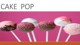 CAKE POP
 