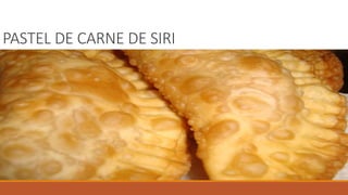PASTEL DE CARNE DE SIRI
 