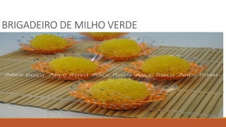 BRIGADEIRO DE MILHO VERDE
 